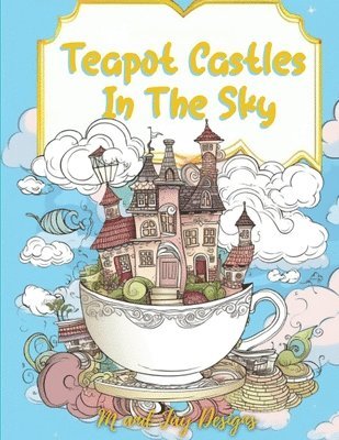 M And Jay Designs - Teapot Castles In The Sky, Häftad. Tillgänglighet: Lägg i varukorg