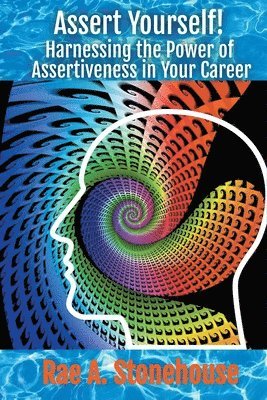 Rae Stonehouse, Rae A Stonehouse - Assert Yourself! Harnessing the Power of Assertiveness in Your Career, Häftad. Tillgänglighet: Lägg i varukorg