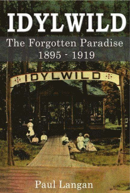 Paul Langan - Idylwild - The Forgotten Paradise 1895-1919, E-bok