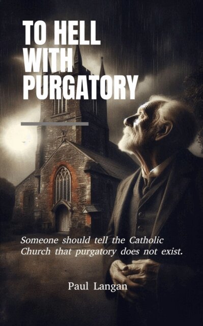 Paul Langan - To Hell with Purgatory, E-bok
