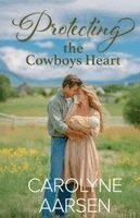 Carolyne Aarsen - Protecting the Cowboy's Heart, Häftad