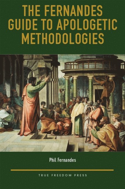 Phil Fernandes - Fernandes Guide to Apologetic Methodologies, E-bok