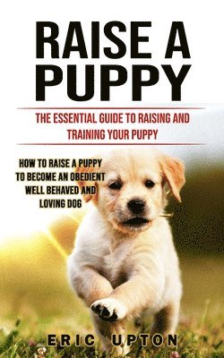 Eric Upton - Raise a Puppy, Häftad