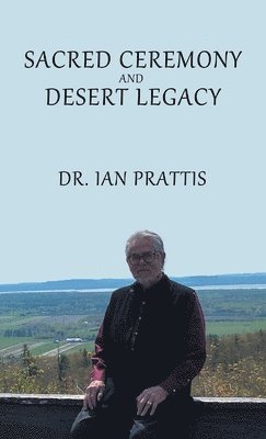 Ian Prattis - Sacred Ceremony and Desert Legacy, Inbunden. Tillgänglighet: Lägg i varukorg