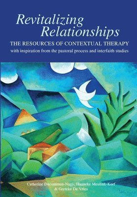 Catherine Ducommun-Nagy, Hanneke Meulink-Korf - Revitalizing Relationships: The Resources of Contextual Therapy with inspiration from the pastoral process and interfaith studies, Häftad. Tillgänglighet: Lägg i varukorg