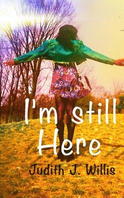 Judith J. Willis - I'm Still Here, Häftad. Tillgänglighet: Lägg i varukorg