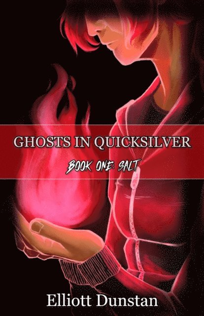 Elliott Dunstan - Ghosts in Quicksilver: Book One: Salt, E-bok
