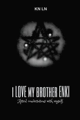 Kn Ln - I Love My Brother Enki: Astral conversations with myself., Häftad