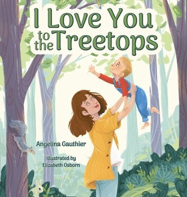 Angelina Gauthier - I Love You to the Treetops, Inbunden