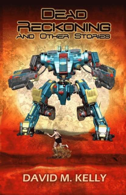 David M. Kelly - Dead Reckoning and Other Stories, E-bok