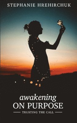 Stephanie Dawn Hrehirchuk - Awakening on Purpose, Häftad. Tillgänglighet: Lägg i varukorg