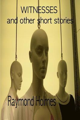 Raymond Holmes - Witnesses: And Other Short Stories, Häftad