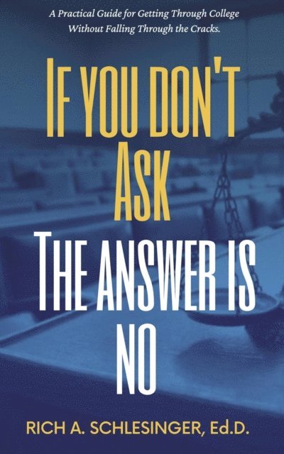 Rich A. Schlesinger - If You Don't Ask The Answer Is No: A Practical Guide for Getting Through College Without Falling Through the Cracks, E-bok. Tillgänglighet: Lägg i varukorg