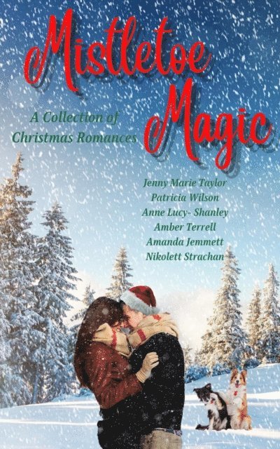 Nikolett Strachan, Amanda Jemmett, Amber Terrell, Anne Lucy-Shanley, Patricia Wilson, Jenny Marie Taylor - Mistletoe Magic: A Collection of Christmas Romances, E-bok