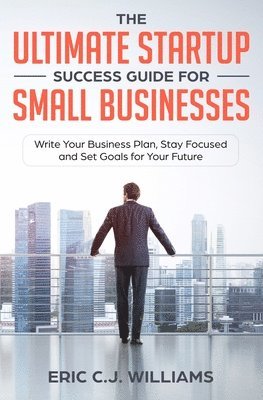 Eric C J Williams, Eric Williams - Ultimate Startup Success Guide For Small Businesses, Häftad