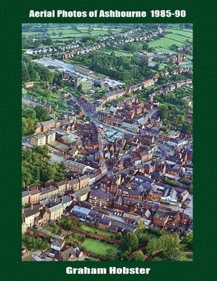 Graham Hobster - Aerial Photos of Ashbourne 1985-90, Häftad. Tillgänglighet: Lägg i varukorg