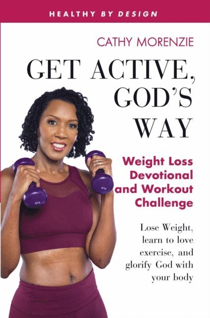 Cathy Morenzie - Get Active, God's Way: Weight Loss Devotional and Workout Challenge, E-bok. Tillgänglighet: Lägg i varukorg