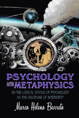 Marco Heleno Barreto - Psychology and Metaphysics: On the logical status of psychology as the discipline of interiority, Häftad