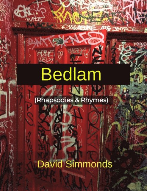David Simmonds - Bedlam. (Rhapsodies & Rhymes)., E-bok