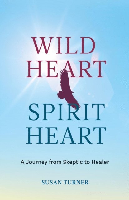Susan Turner - Wild Heart Spirit Heart, E-bok
