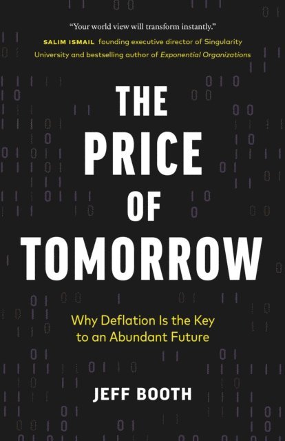 Jeff Booth - Price of Tomorrow: Why Deflation is the Key to an Abundant Future, E-bok
