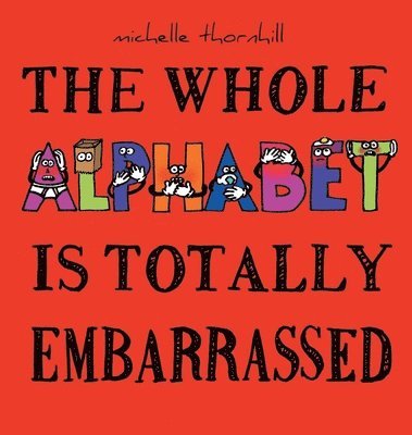 Michelle M Thornhill - Whole Alphabet Is Totally Embarrassed, Inbunden. Tillgänglighet: Lägg i varukorg