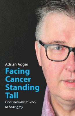Adrian Adger - Facing Cancer, Standing Tall, Häftad