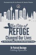 The City of Refuge Changed Our Lives: Stories to Inspire You to Take Refuge in God