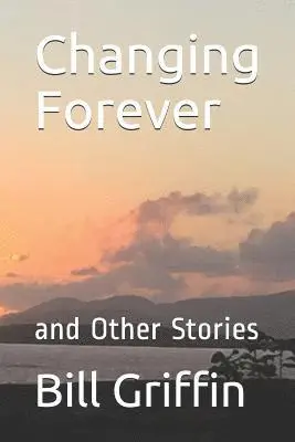 Bill Griffin - Changing Forever: and Other Stories, Häftad. Tillgänglighet: Lägg i varukorg