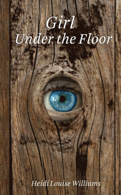 Heidi Williams - Girl Under the Floor, E-bok