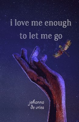 Johanna de Vries - I Love Me Enough to Let Me Go, Häftad