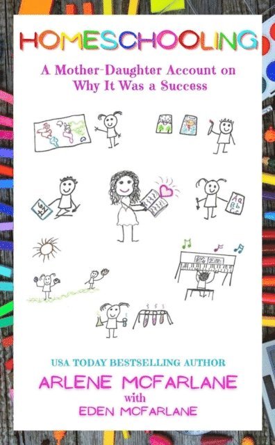 Eden McFarlane, Arlene McFarlane - Homeschooling: A Mother-Daughter Account on Why It Was a Success, E-bok