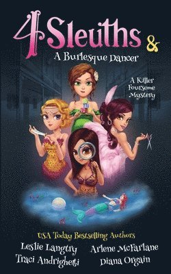 Leslie Langtry, Arlene McFarlane, Traci Andrighetti - 4 Sleuths & A Burlesque Dancer, Häftad