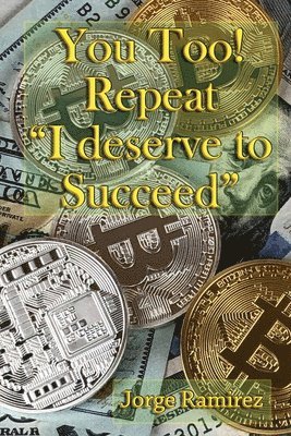 J. Norwood, Jorge Ramirez - You too! Repeat I deserve to Succeed!: Twelve Easy Lessons for Financial Success, Häftad