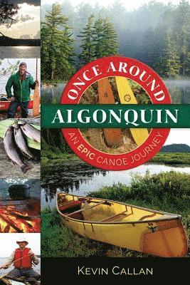 Kevin Callan - Once Around Algonquin: An Epic Canoe Journey, Häftad. Tillgänglighet: Lägg i varukorg