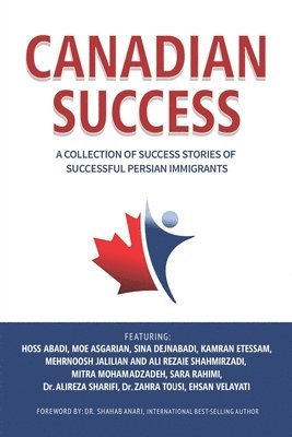 Hoss Abadi, Sina Dejnabadi - Canadian Success: A Collection of Success Stories by Successful Persian Immigrants, Häftad