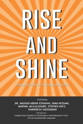 Nima Hessami, Maryam Jalilalghadr - Rise and Shine: Inspirational Stories of Five Masters of Real Estate, Häftad