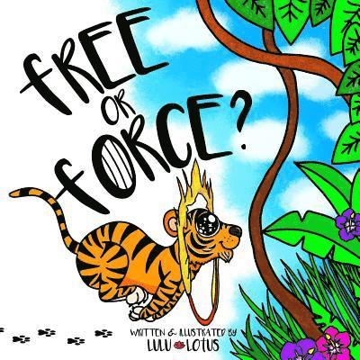 Lulu Lotus - Free Or Force ?: Teaching Children Compassion For Our Animal Friends., Häftad