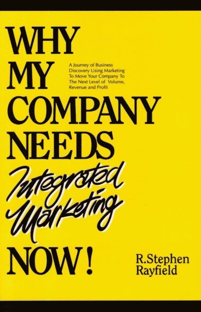 Stephen Rayfield - WHY MY COMPANY NEEDS Integrated Marketing NOW!, E-bok