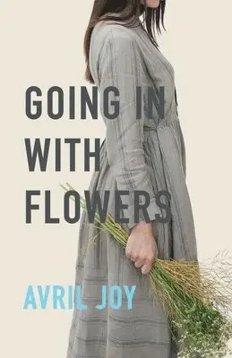 Avril Joy - Going In With Flowers, Häftad. Tillgänglighet: Lägg i varukorg