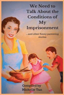Michelle Tan - We Need to Talk About the Conditions of My Imprisonment... and other funny parenting stories, Häftad