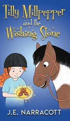 J E Narracott - Tilly Millpepper and the Wishing Stone, Inbunden