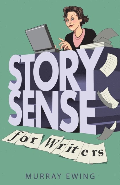 Murray Ewing - Story Sense for Writers, E-bok