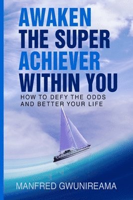 Manfred Gwunireama - Awaken The Super Achiever Within You, Häftad