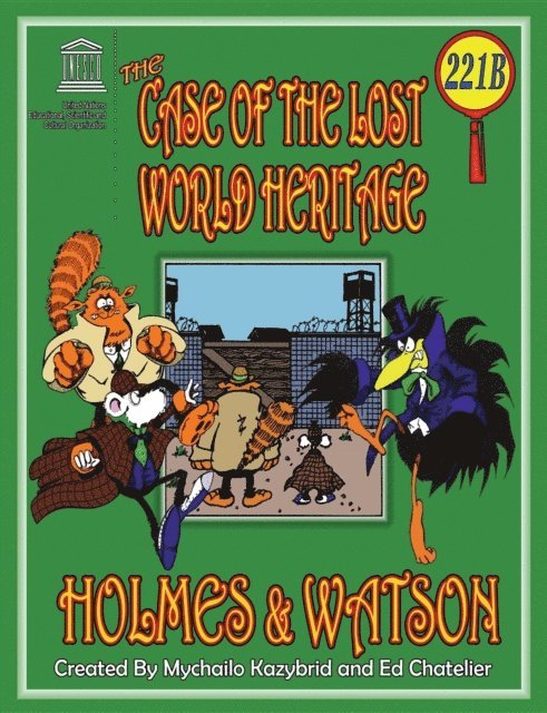 THE CASE OF THE LOST WORLD HERITAGE. Holmes and Watson, well their pets , investigate the disappearing World Heritage Site., E-bok