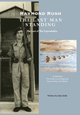 John Kelly - Raymond Rush - The Last Man Standing, Inbunden