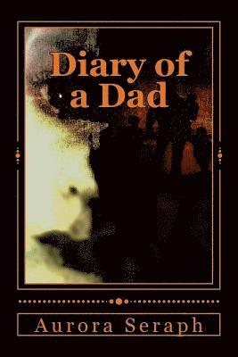 Aurora Seraph - Diary of a Dad, Häftad. Tillgänglighet: Tillfälligt slut