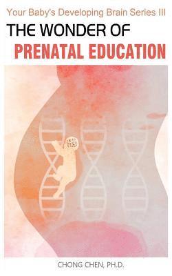 Chong Chen - The Wonder of Prenatal Education: Why You Should Listen to Mozart and Sing to Your Baby While Pregnant, Häftad