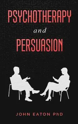 Eaton John - Psychotherapy and Persuasion, Häftad. Tillgänglighet: Lägg i varukorg