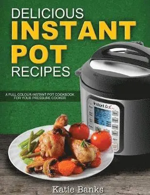 Katie Banks - Delicious Instant Pot Recipes, Häftad. Tillgänglighet: Tillfälligt slut